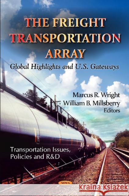 Freight Transportation Array: Global Highlights & U.S. Gateways Marcus R Wright, William B Millsberry 9781621006190 Nova Science Publishers Inc