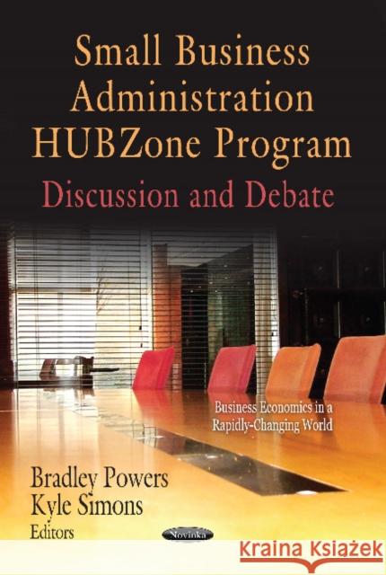 Small Business Administration HUBZone Program: Discussion & Debate Bradley Powers, Kyle Simons 9781621006367 Nova Science Publishers Inc