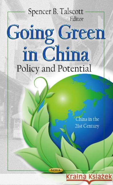 Going Green in China: Policy & Potential Spencer B Talscott 9781621006916 Nova Science Publishers Inc