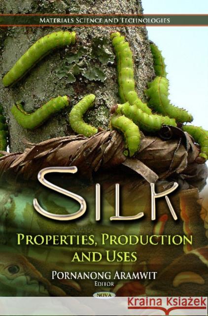Silk: Properties, Production & Uses Pornanong Aramwit 9781621006923 Nova Science Publishers Inc