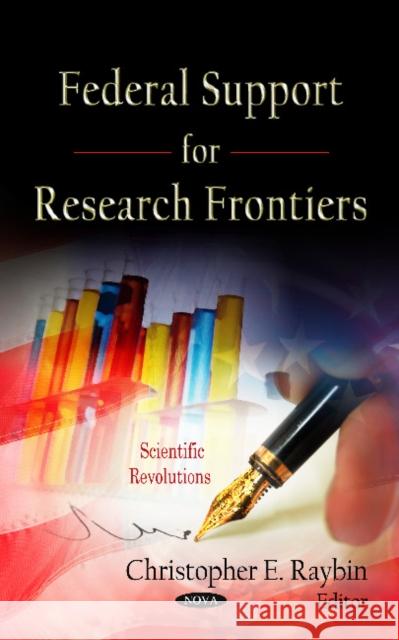 Federal Support for Research Frontiers Christopher E Raybin 9781621007067 Nova Science Publishers Inc