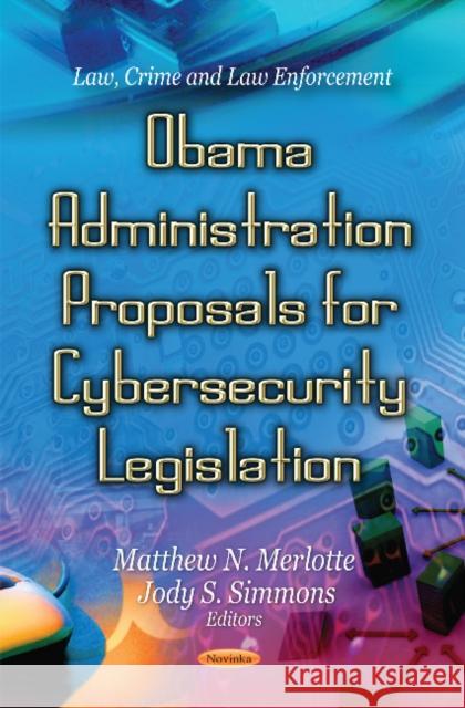 Obama Administration Proposals for Cybersecurity Legislation Matthew N Merlotte, Jody S Simmons 9781621007593