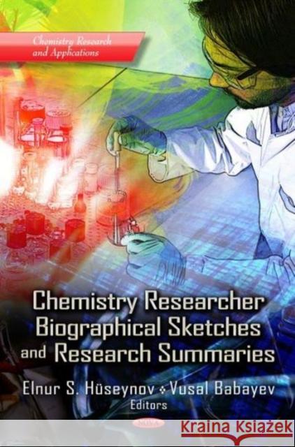 Chemistry Researcher Biographical Sketches & Research Summaries Elnur S Hüseynov, Vusal Babayev 9781621007715