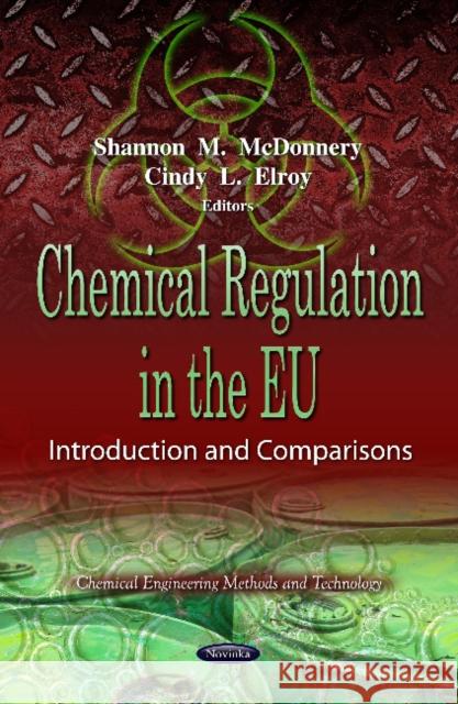 Chemical Regulation in the EU: Introduction & Comparisons Shannon M McDonnery, Cindy L Elroy 9781621007869 Nova Science Publishers Inc