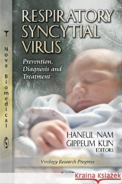 Respiratory Syncytial Virus: Prevention, Diagnosis & Treatment Haneul Nam, Gippeum Kun 9781621008354 Nova Science Publishers Inc