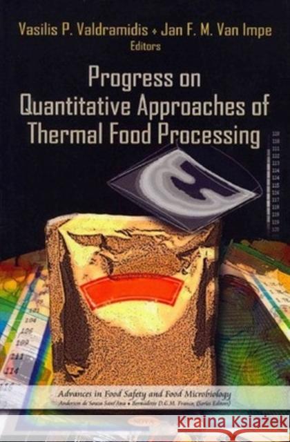 Progress on Quantitative Approaches of Thermal Food Processing Vasilis P Valdramidis, Jan F M Van Impe 9781621008422 Nova Science Publishers Inc