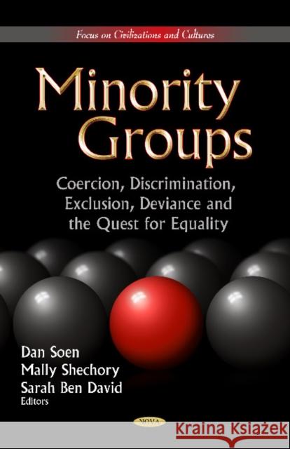 Minority Groups: Coercion, Discrimination, Exclusion, Deviance and the Quest for Equality Dan Soen, Mally Shechory 9781621008446 Nova Science Publishers Inc