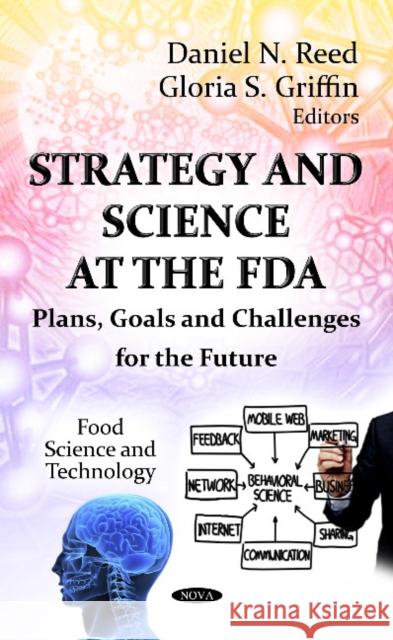 Strategy & Science at the FDA: Plans, Goals & Challenges for the Future Daniel N Reed, Gloria S Griffin 9781621008569