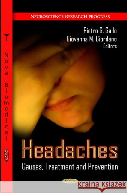 Headaches: Causes, Treatment & Prevention Pietro G Gallo, Giovanna M Giordano 9781621008637