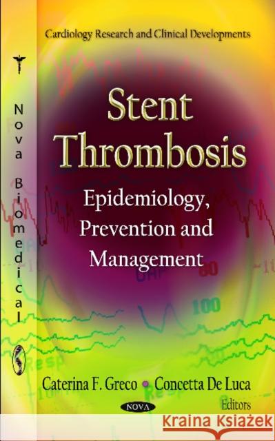 Stent Thrombosis: Epidemiology, Prevention & Management Caterina F Greco, Concetta De Luca 9781621009085 Nova Science Publishers Inc