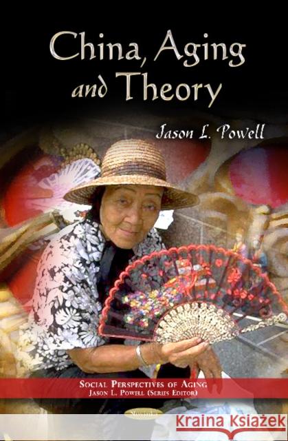 China, Aging & Theory Jason L Powell 9781621009153