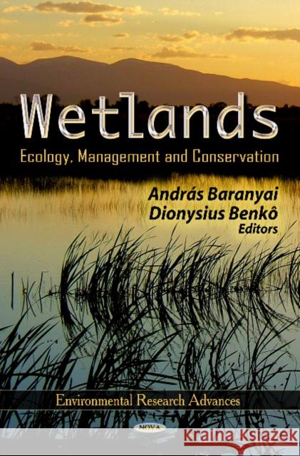 Wetlands: Ecology, Management & Conservation András Baranyai, Dionysius Benkô 9781621009184 Nova Science Publishers Inc