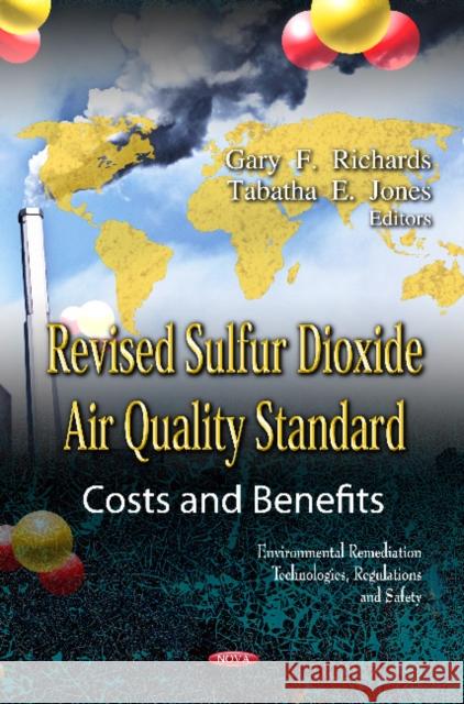 Revised Sulfur Dioxide Air Quality Standard: Costs & Benefits Gary F Richards, Tabatha E Jones 9781621009269