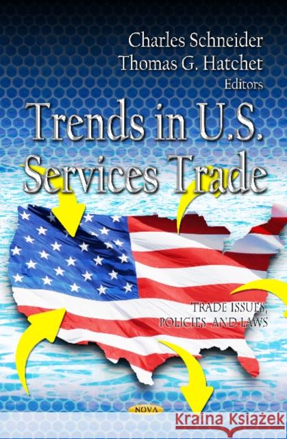 Trends in U.S. Trade Charles Schneider, Thomas G Hatchet 9781621009337 Nova Science Publishers Inc