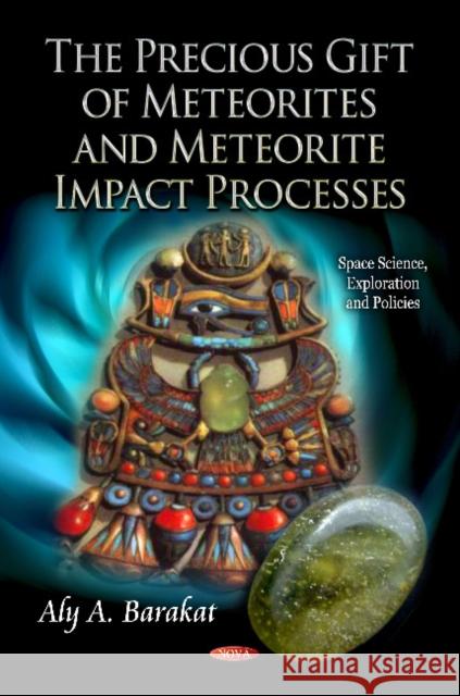 Precious Gift of Meteorites & Meteorite Impact Processes Aly A Barakat 9781621009399 Nova Science Publishers Inc