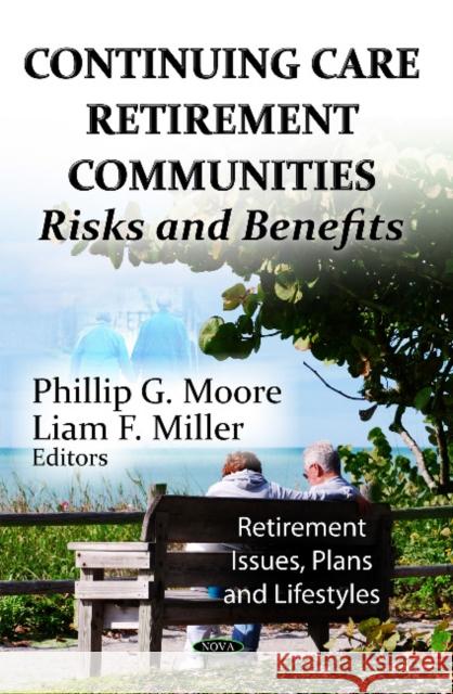 Continuing Care Retirement Communities: Risks & Benefits Phillip G Moore, Liam F Miller 9781621009450