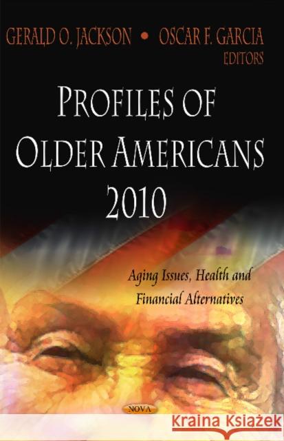 Profiles of Older Americans 2010 Gerald O Jackson, Oscar F Garcia 9781621009467 Nova Science Publishers Inc