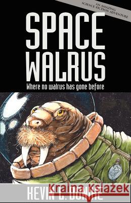 Space Walrus Kevin L. Donihe 9781621050285 Eraserhead Press