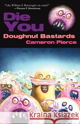 Die You Doughnut Bastards Cameron Pierce 9781621050551