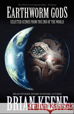 Earthworm Gods: Selected Scenes from the End of the World Keene, Brian 9781621050605