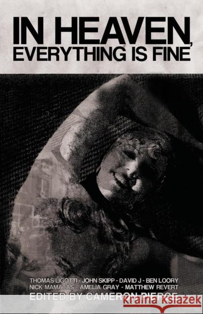 In Heaven, Everything Is Fine: Fiction Inspired by David Lynch Ligotti, Thomas 9781621050896