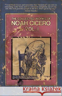 The Collected Works of Noah Cicero Vol. I Noah Cicero 9781621050919 Lazy Fascist Press