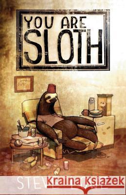 You Are Sloth! Steve Lowe 9781621051015 Eraserhead Press