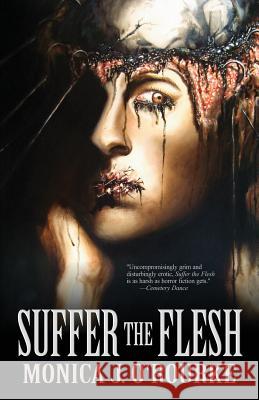 Suffer the Flesh Monica J. O'Rourke 9781621051428