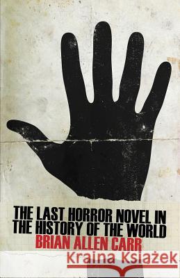 The Last Horror Novel in the History of the World Brian Allen Carr   9781621051466 Lazy Fascist Press