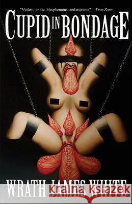 Cupid in Bondage Wrath James White   9781621051695