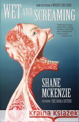 Wet and Screaming Shane McKenzie 9781621051893 Deadite Press