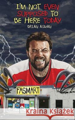 I'm Not Even Supposed To Be Here Today Asman, Brian 9781621052906