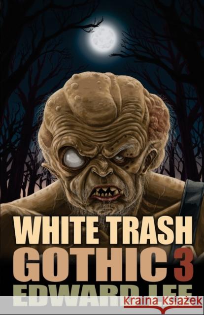 White Trash Gothic 3 Edward Lee   9781621053262 Deadite Press