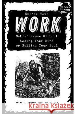 Unfuck Your Work: Makin' Paper Without Losing Your Mind or Selling Your Soul Acs Acn, Faith Harpe 9781621060574 Microcosm Publishing