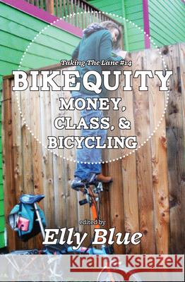 Bikequity: Money, Class, & Bicycling Elly Blue 9781621060901