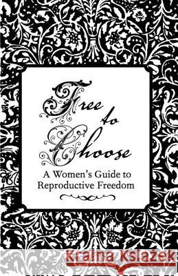 Free to Choose: A Women's Guide to Reproductive Freedom Esther Eberhardt 9781621061106 Microcosm Publishing