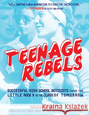 Teenage Rebels: Stories of Successful High School Activists, from the Little Rock 9 to the Class of Tomorrow Dawson Barrett Mark Rudd 9781621061373 Microcosm Publishing