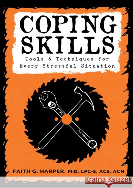Coping Skills: Tools & Techniques for Every Stressful Situation Faith G. Harper 9781621061397