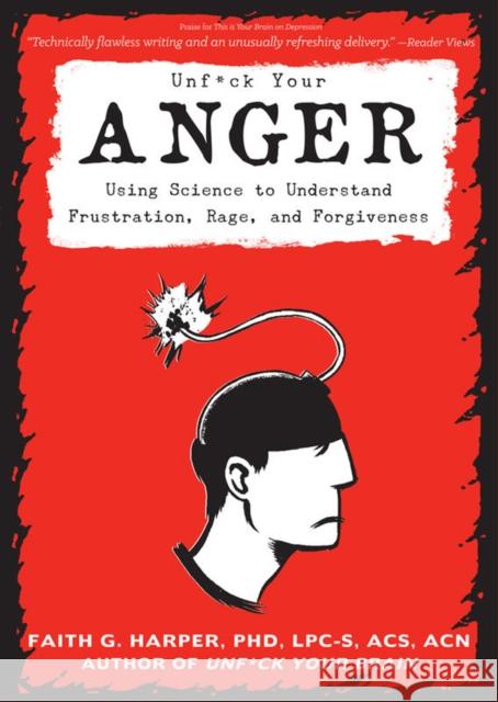 Unfuck Your Anger: Using Science to Understand Frustration, Rage, and Forgiveness Acs Acn, Faith Harpe 9781621063384 Microcosm Publishing