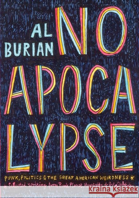 No Apocalypse: Punk, Politics, and the Great American Weirdness Al Burian 9781621065210 Microcosm