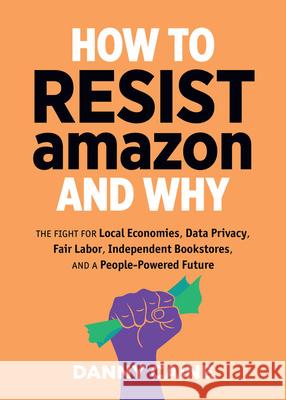 How To Resist Amazon And Why Danny Caine 9781621065265 Microcosm Publishing