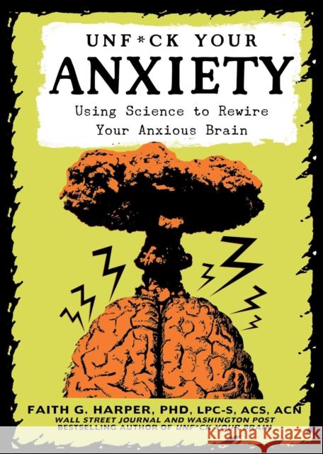 Unfuck Your Anxiety: Using Science to Rewire Your Anxious Brain Acs Acn, Faith Harpe 9781621065487 Microcosm Publishing