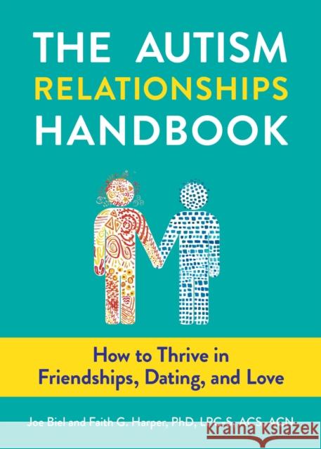 The Autism Relationships Handbook: How to Thrive in Friendships, Dating, and Love Joe Biel Acs Acn, Faith Harpe 9781621066194 Microcosm