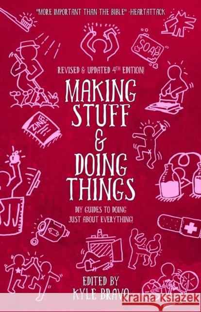 Making Stuff & Doing Things (4th Edition): DIY Guides to Just About Everything Kyle Bravo 9781621066477