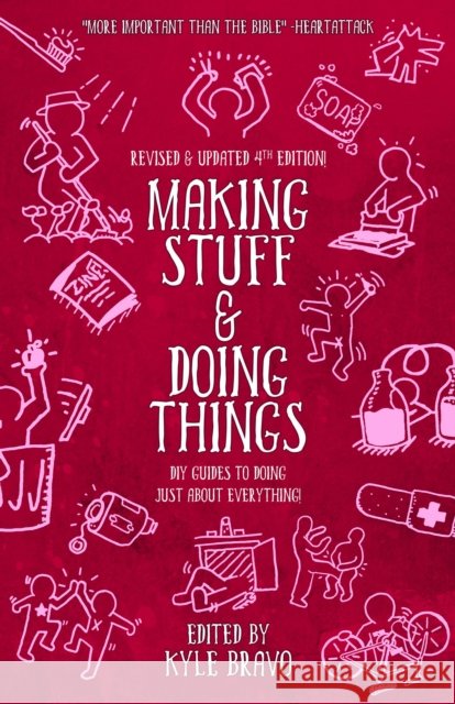 Making Stuff & Doing Things (4th Edition): DIY Guides to Just About Everything Kyle Bravo 9781621066477 Microcosm Publishing