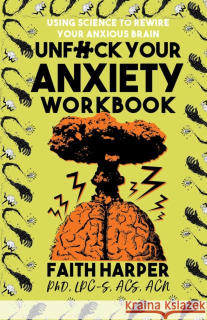 Unfuck Your Anxiety Workbook: Using Science to Rewire Your Anxious Brain Acs Acn, Faith Harpe 9781621066835 Microcosm Publishing