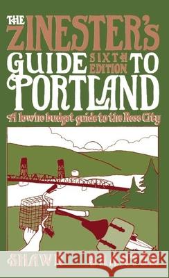 The Zinester's Guide to Portland: A Low/No Budget Guide to the Rose City Shawn Granton 9781621067382 Microcosm Publishing