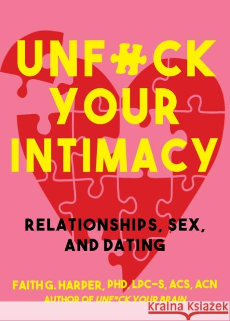 Unfuck Your Intimacy: Using Science for Better Relationships, Sex, and Dating Harper Phd Lpc-S, Acs Acn, Faith 9781621067627 Microcosm Publishing