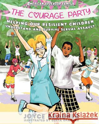 The Courage Party: Helping Our Resilient Children Understand and Survive Sexual Assault Joyce Brabner Gerta Oparaku 9781621067856 