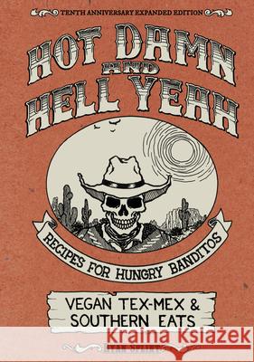 Hot Damn & Hell Yeah: Recipes for Hungry Banditos, 10th Anniversary Expanded Edition Ryan Splint 9781621069898 Microcosm Publishing